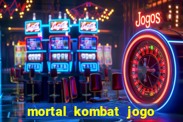 mortal kombat jogo de luta dinheiro infinito